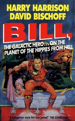 Bill, the Galactic Hero on the Planet of the Hippies From Hell