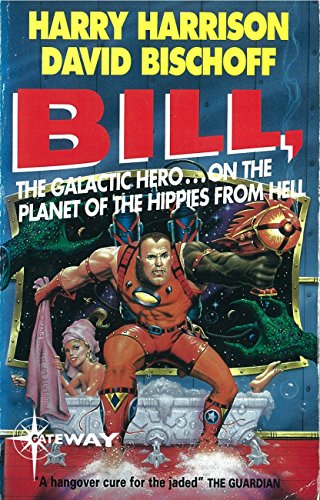 Bill, the Galactic Hero: Planet of the Hippies From Hell