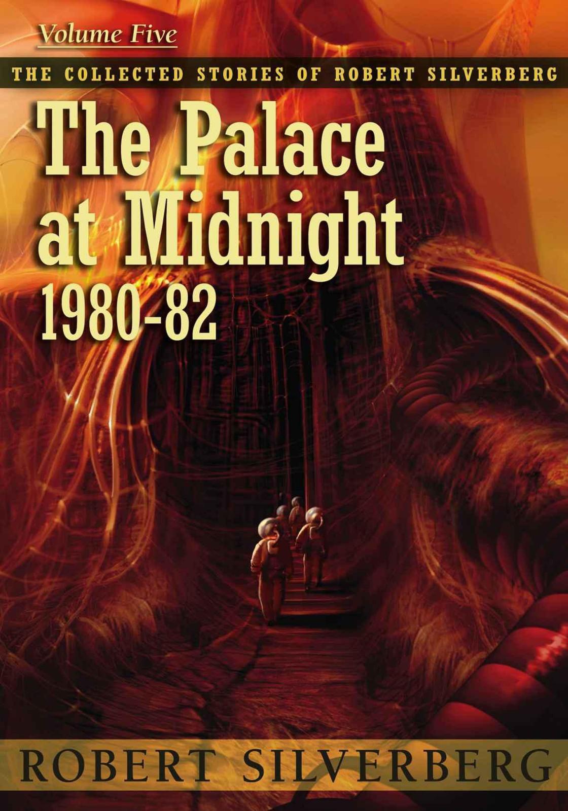 The Palace at Midnight: The Collected Work of Robert Silverberg, Volume Five